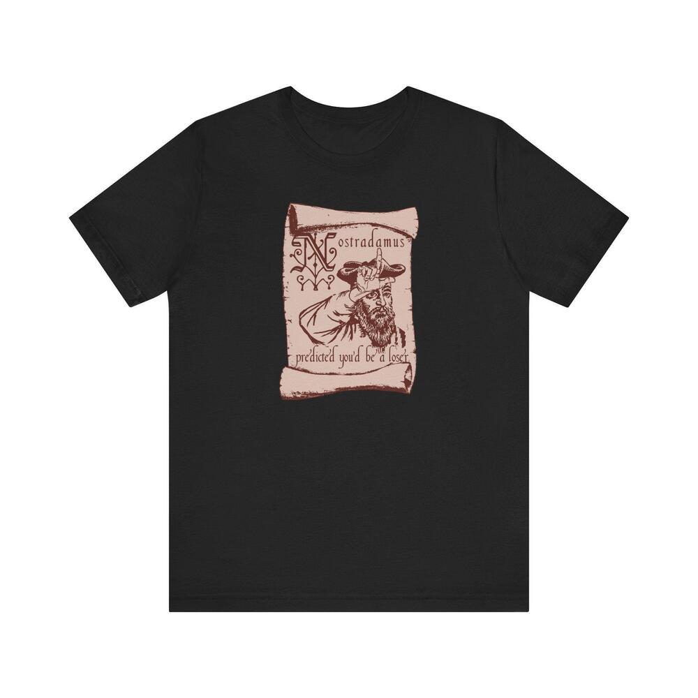 Nostradamus Predicted Youd Be A Loser Mens Tshirt